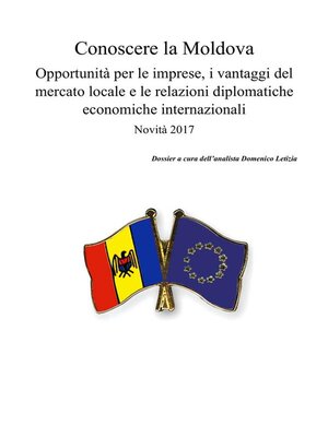cover image of Conoscere la Moldova. Opportunità per le imprese, i vantaggi del mercato locale e le relazioni diplomatiche economiche internazionali